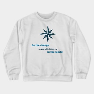 Be the Change You Wish to See in the World Motivation Crewneck Sweatshirt